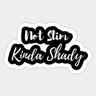 Not Slim Kinda Shady Sticker